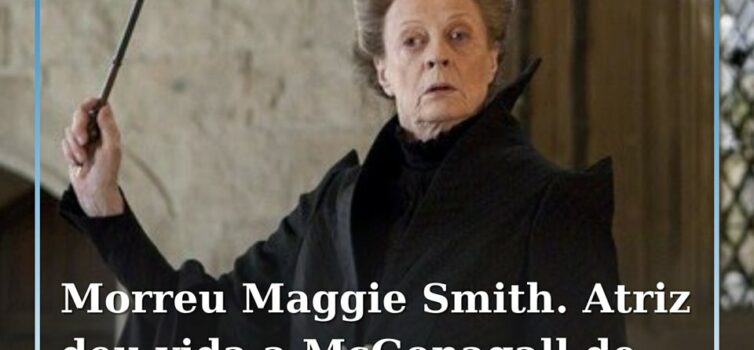 Morreu esta sexta-feira aos 89 anos a atriz Maggie Smith, mais conhecida pelos p