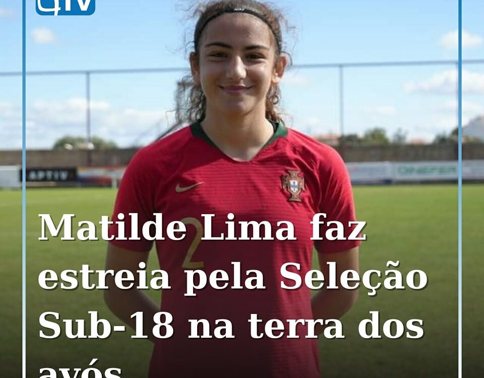 Matilde Lima Estreia-se pela Seleção Nacional Sub-18 em Castelo Branco, Terra do