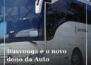 Busvouga assume gestão da Auto Transportes do Fundão