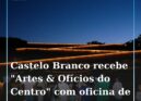 Castelo Branco dá as boas-vindas às “Artes & Ofícios ao Centro” com oficina de U