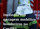 Incêndio deflagra na Covilhã