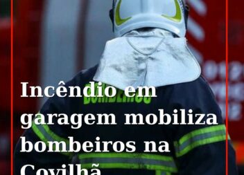 Incêndio deflagra na Covilhã