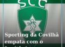 Sporting da Covilhã empata sem golos na estreia de Grimi