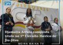 Djamaira Arrulo conquista título no 1.º Circuito Ibérico de Jiu-Jitsu