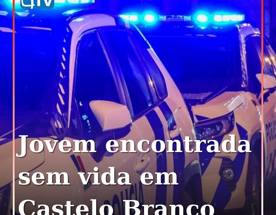 Jovem encontrada sem vida em Castelo Branco