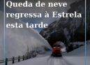 Neve regressa à Serra mas não dura para o fim de semana