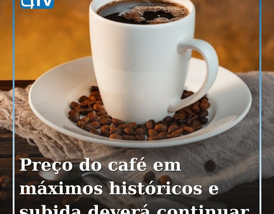 Tendência de subida do preço do café deve manter-se nos próximo meses